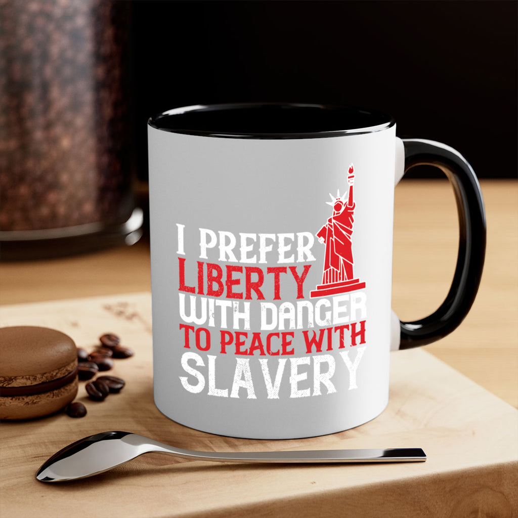 I prefer liberty with danger to peace with slavery Style 114#- 4th Of July-Mug / Coffee Cup