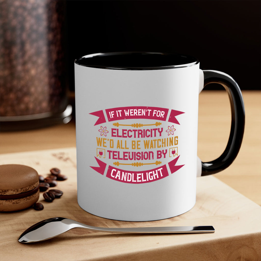 If it werent for electricity wed all be watching television candlelight Style 30#- electrician-Mug / Coffee Cup