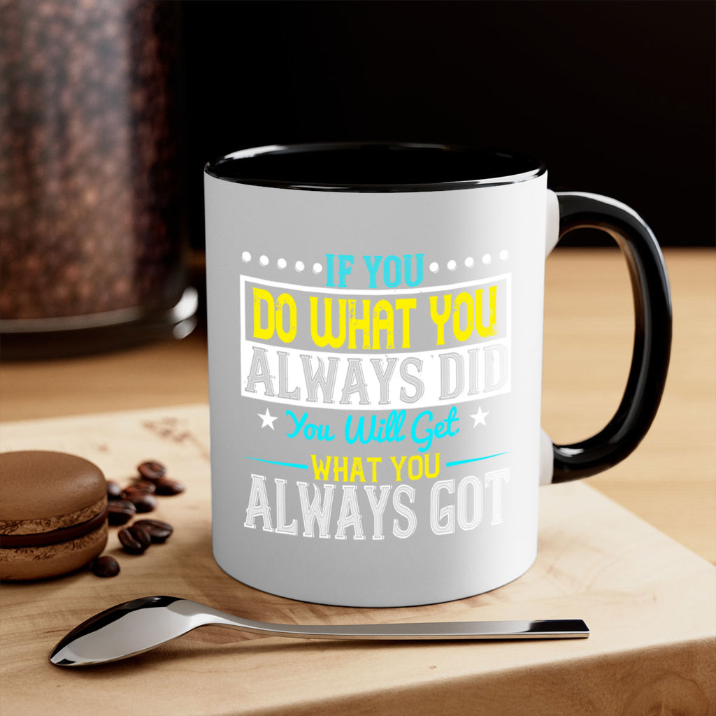 If you do what you always did you will get what you always got Style 36#- motivation-Mug / Coffee Cup