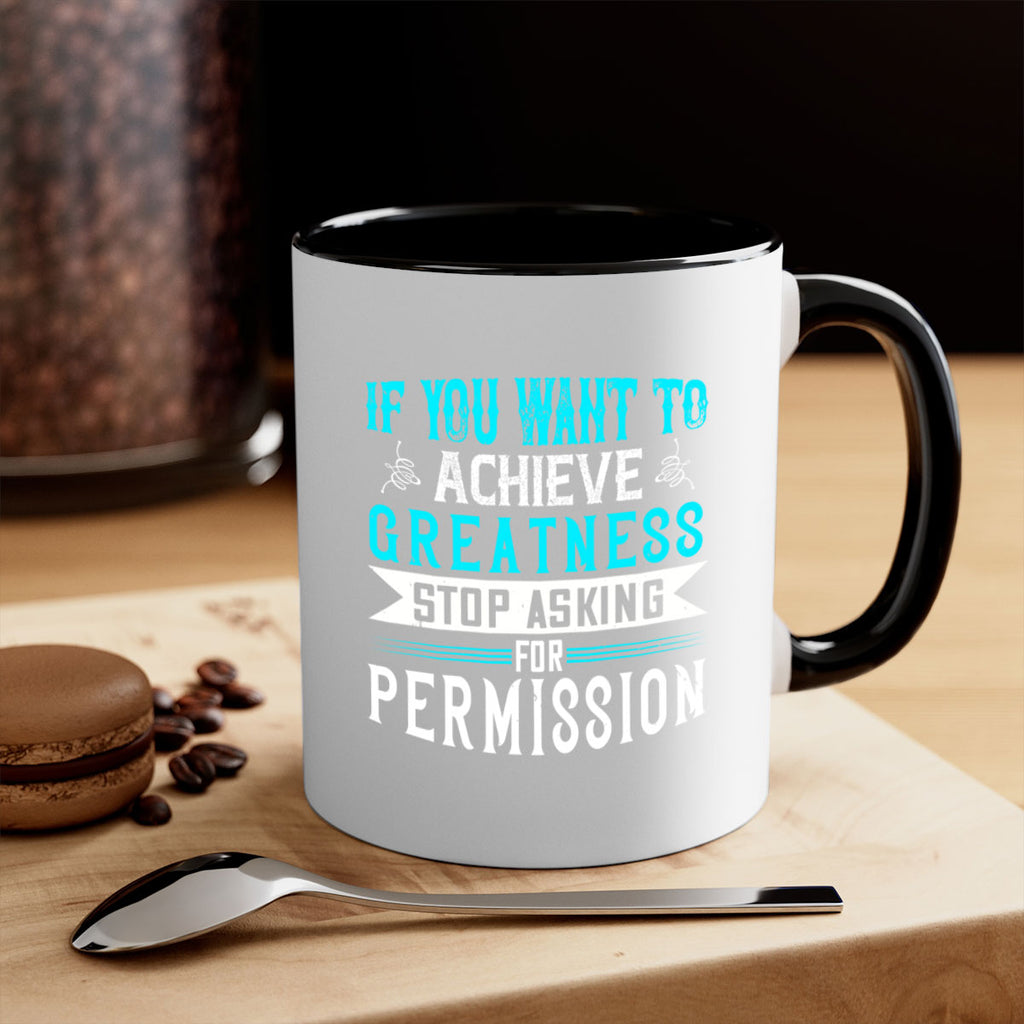 If you want to achieve greatness stop asking for permission Style 35#- motivation-Mug / Coffee Cup