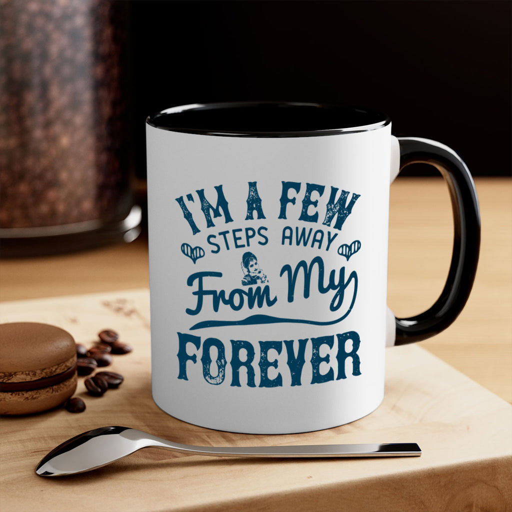Im a few steps away from my forever 62#- bride-Mug / Coffee Cup