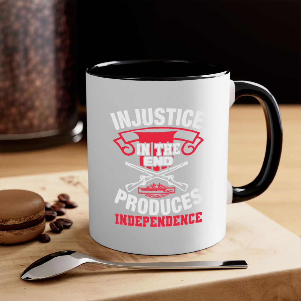 Injustice in the end produces independence Style 31#- 4th Of July-Mug / Coffee Cup