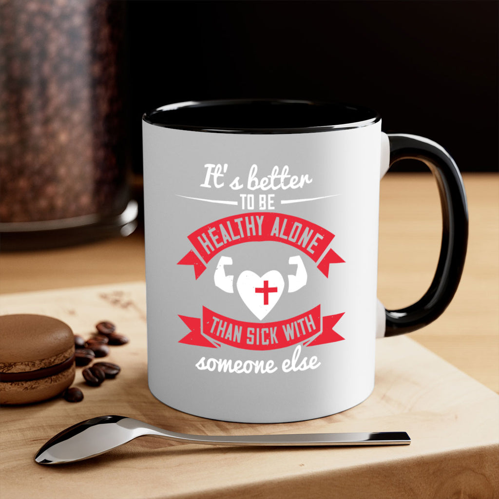 Its better to be healthy alone than sick with someone else Style 26#- World Health-Mug / Coffee Cup