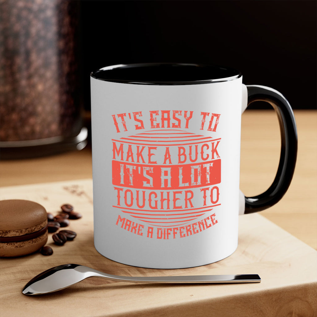 Its easy to make a buck Its a lot tougher to make a difference Style 45#-Volunteer-Mug / Coffee Cup