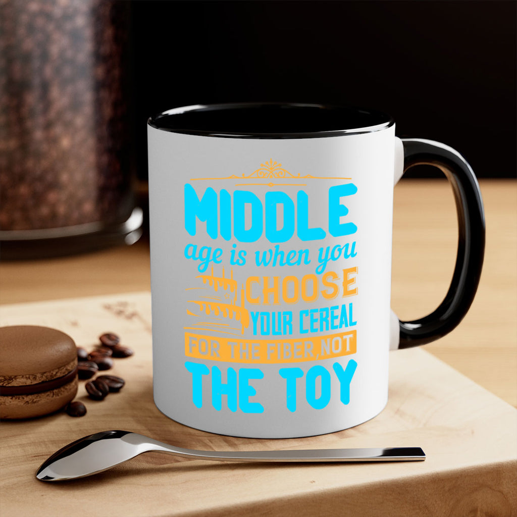 Middle age is when you choose your cereal for the fiber not the toy Style 59#- birthday-Mug / Coffee Cup