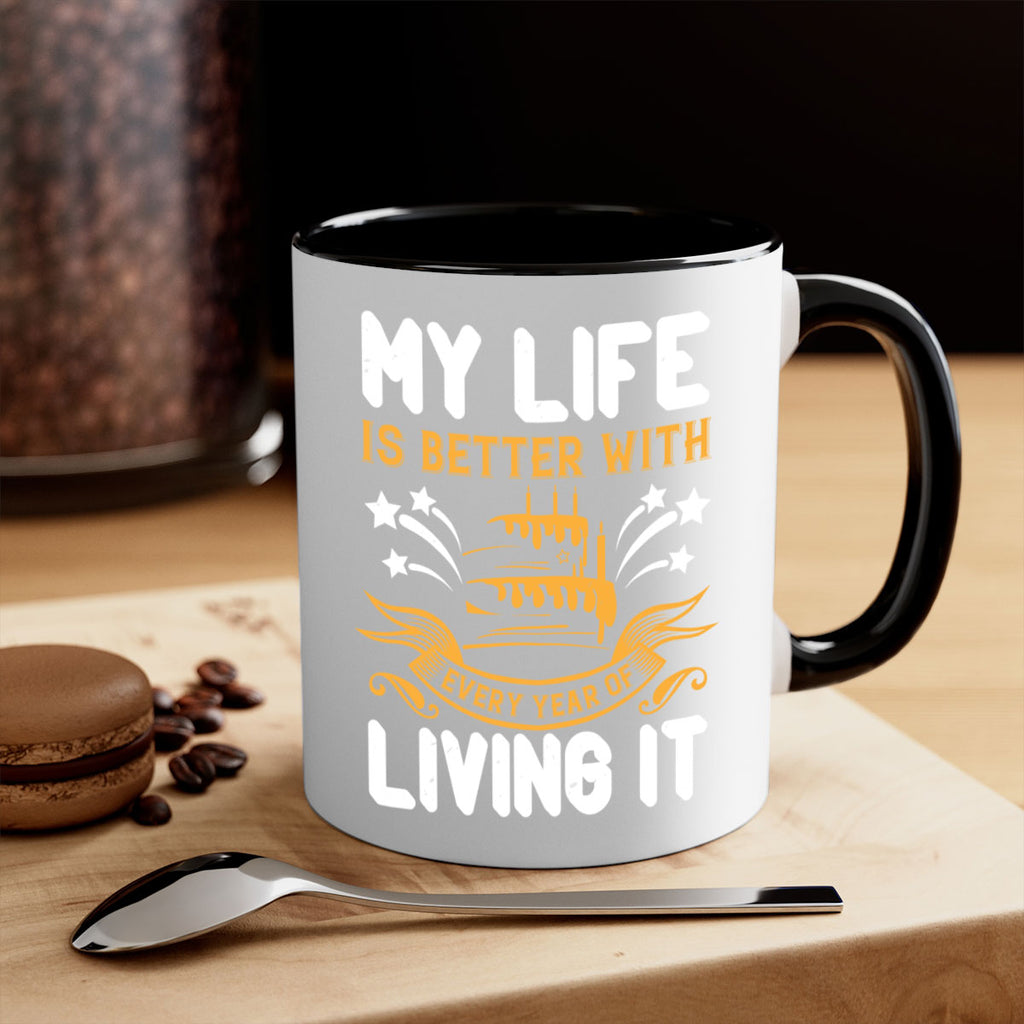 My life is better with every year of living it Style 57#- birthday-Mug / Coffee Cup