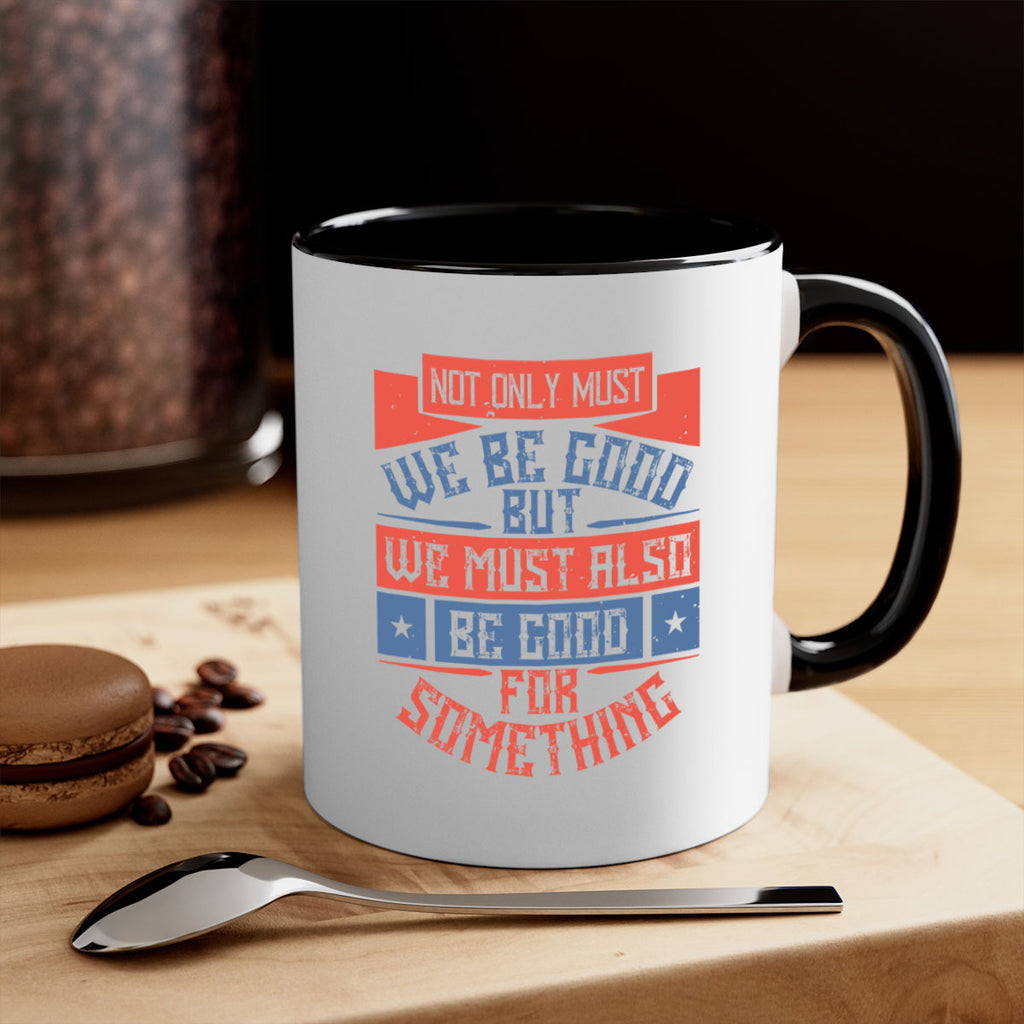 Not only must we be good but we must also be good for something Style 40#-Volunteer-Mug / Coffee Cup
