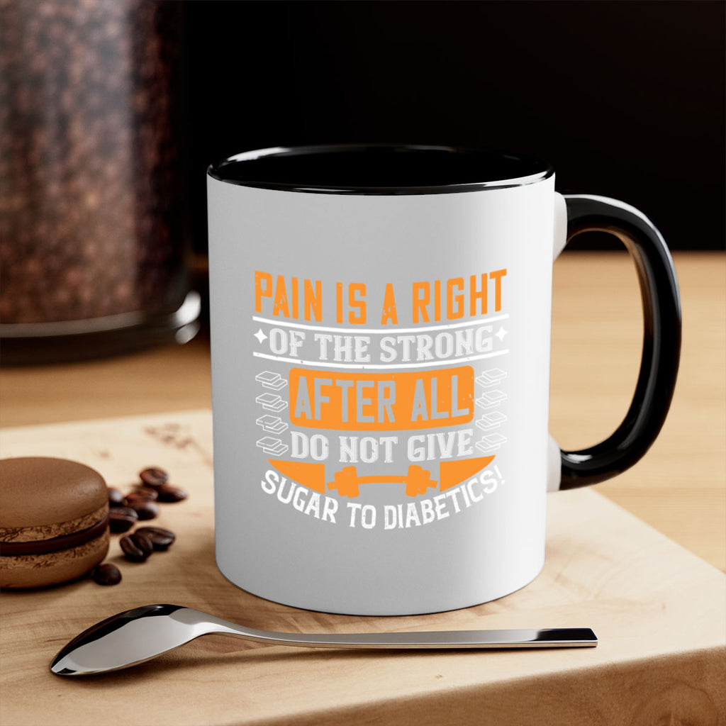 Pain is a right of the strong After all do not give sugar to diabetics Style 14#- diabetes-Mug / Coffee Cup