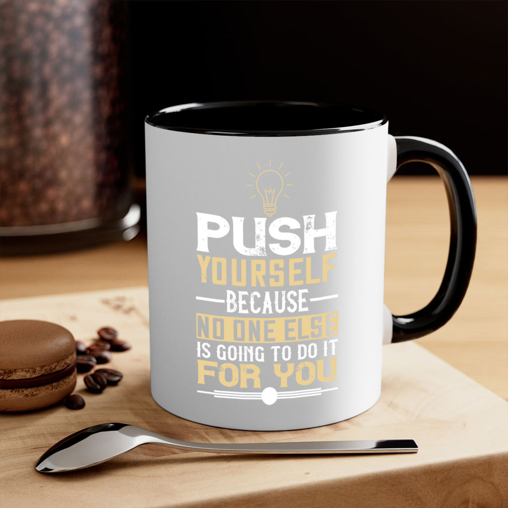 Push yourself because no one else is going to do it for you Style 26#- motivation-Mug / Coffee Cup