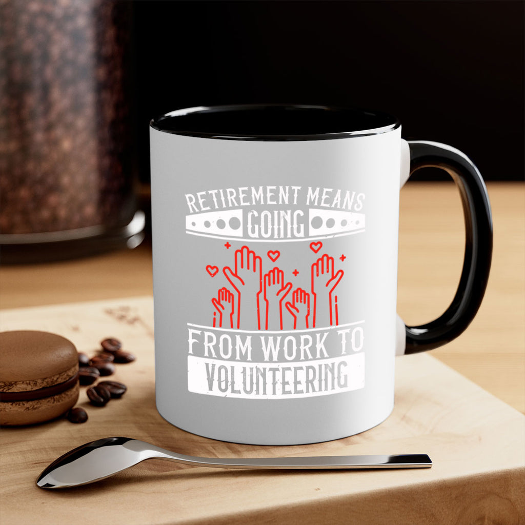 Retirement Means Going From Work To Volunteering Style 31#-Volunteer-Mug / Coffee Cup