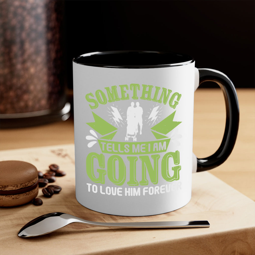 Something tells me I am going to love him forever Style 171#- baby2-Mug / Coffee Cup