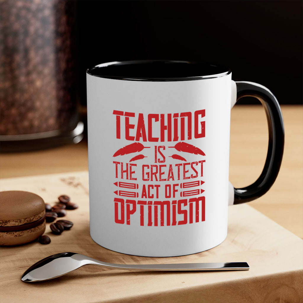 Teaching is the greatest act of optimism Style 8#- teacher-Mug / Coffee Cup