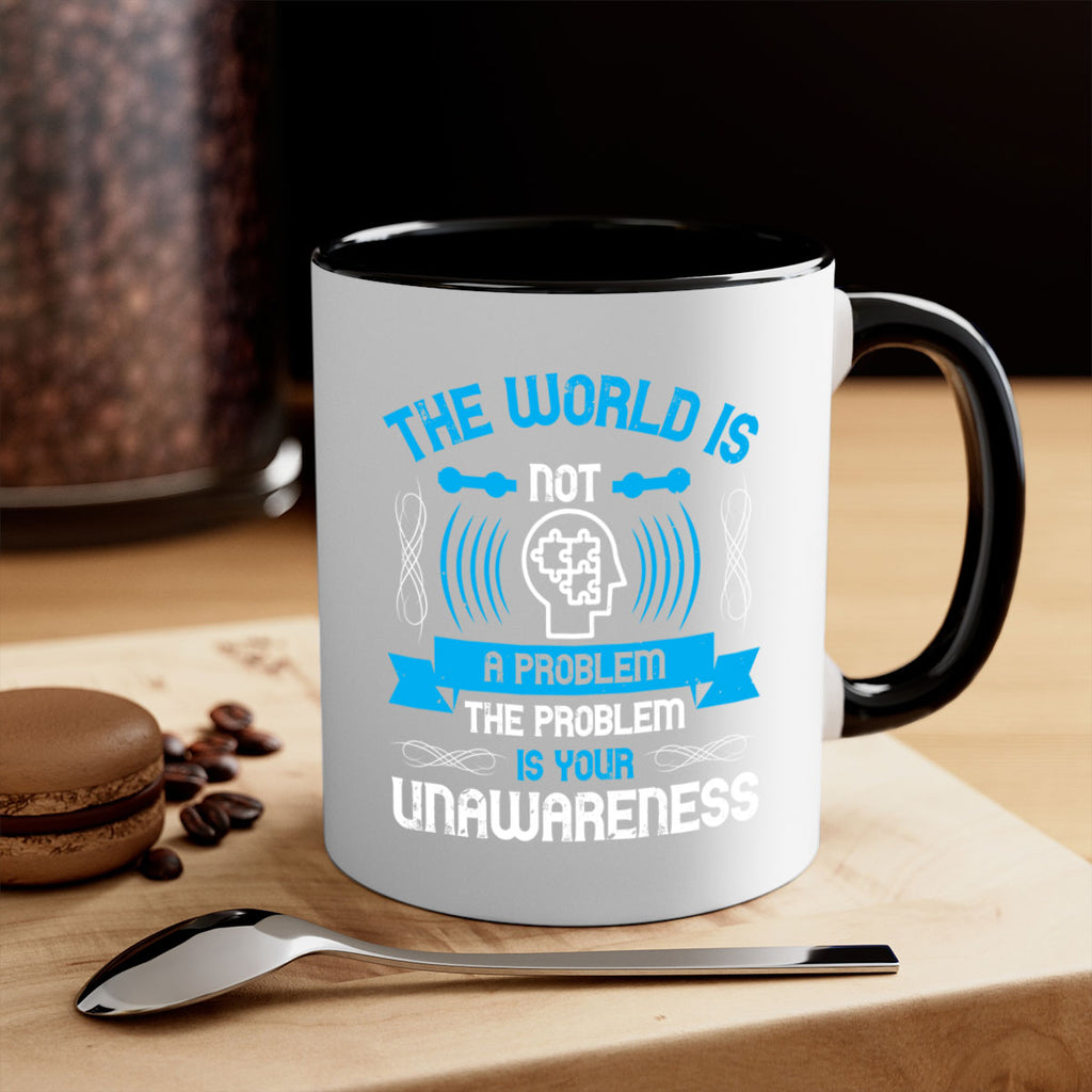 The world is not a problem the problem is your unawareness Style 14#- Self awareness-Mug / Coffee Cup