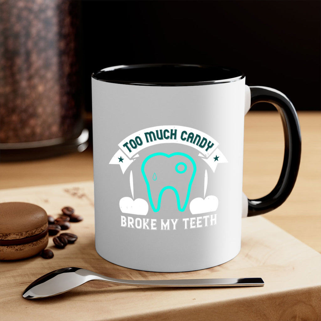 Too much candy broke my teeth Style 12#- dentist-Mug / Coffee Cup