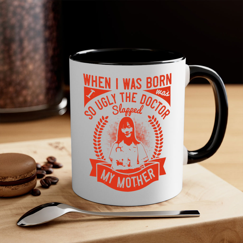 When I was born I was so ugly the doctor slapped my mother Style 11#- medical-Mug / Coffee Cup