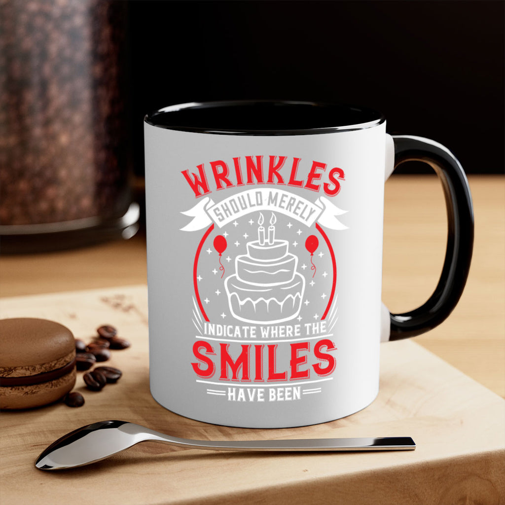 Wrinkles should merely indicate where the smiles have been Style 25#- birthday-Mug / Coffee Cup