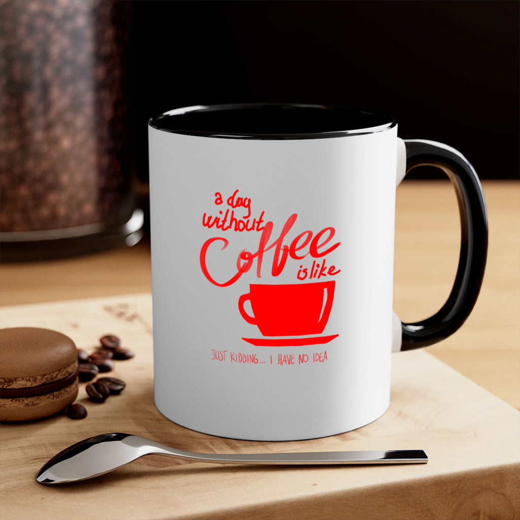 a day without a coffee 259#- coffee-Mug / Coffee Cup