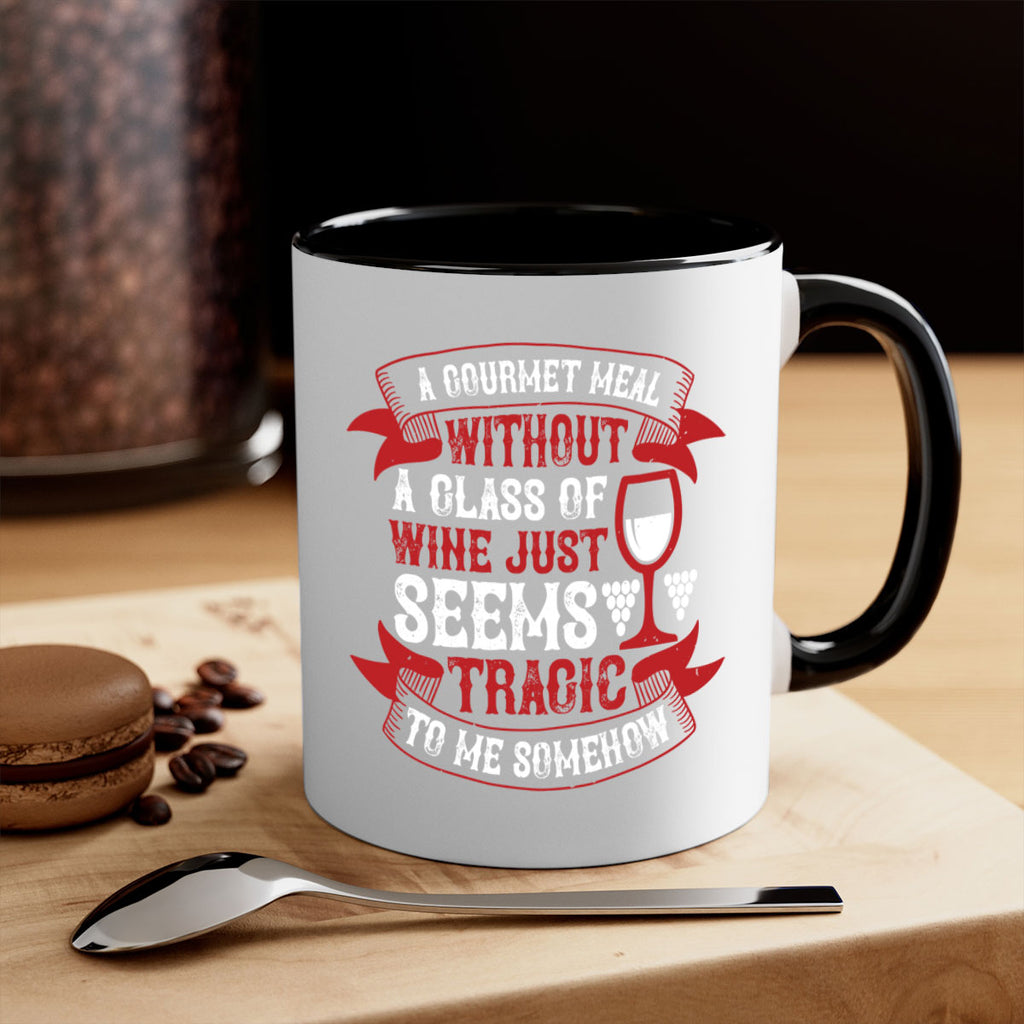 a gourmet meal without a glass of wine 93#- wine-Mug / Coffee Cup