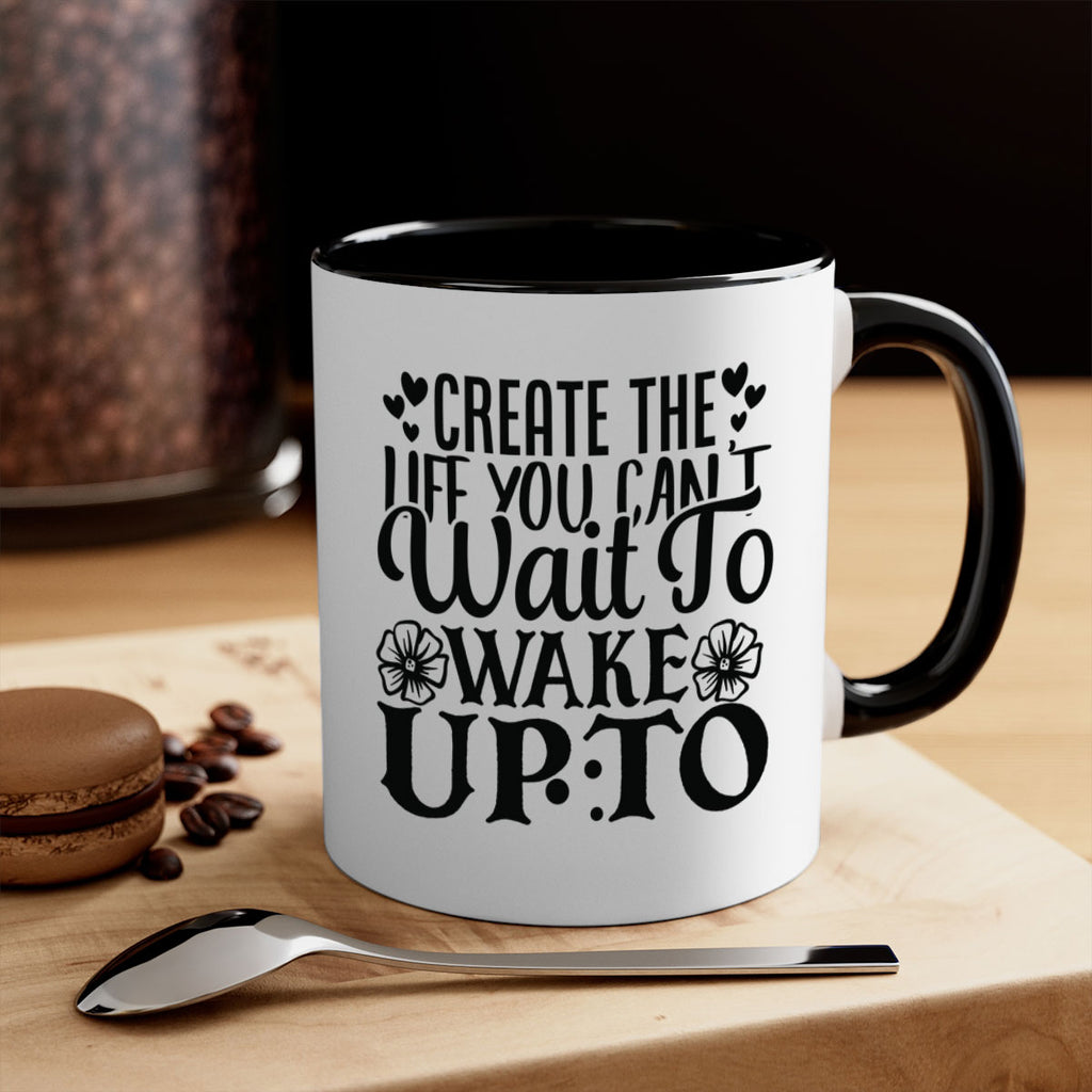 create the life you cant wait to wake up to Style 131#- motivation-Mug / Coffee Cup