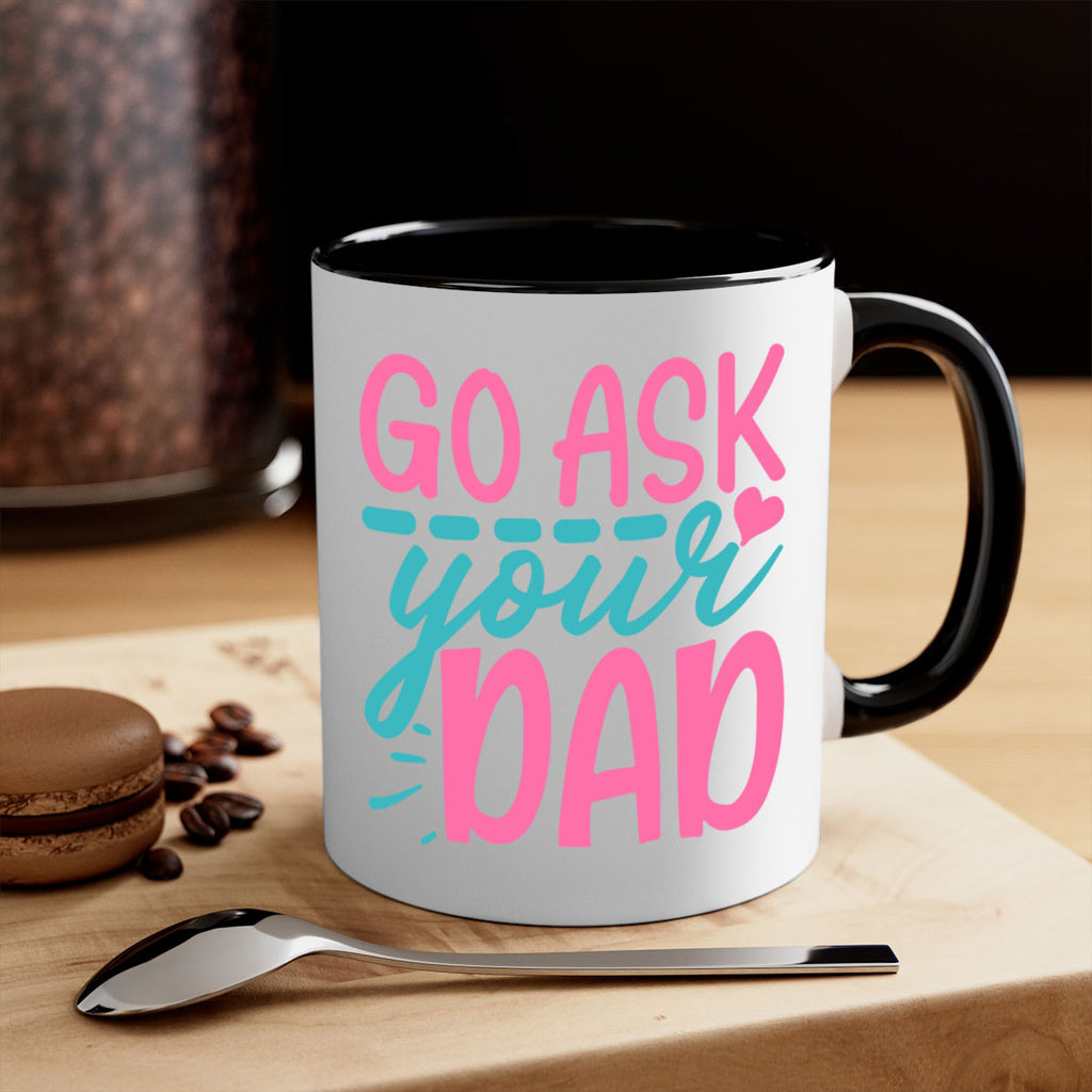 go ask your dad 344#- mom-Mug / Coffee Cup