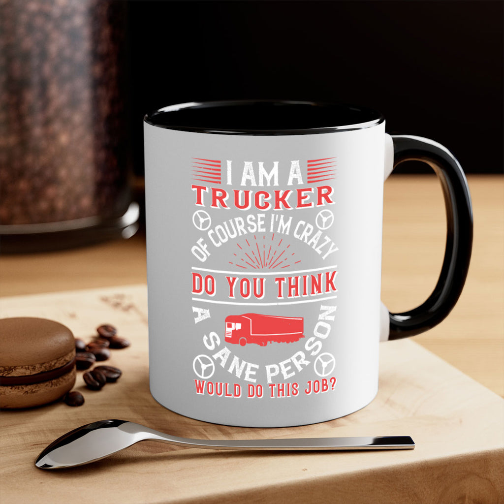 i am a trucker of course im crazy do z Style 46#- truck driver-Mug / Coffee Cup