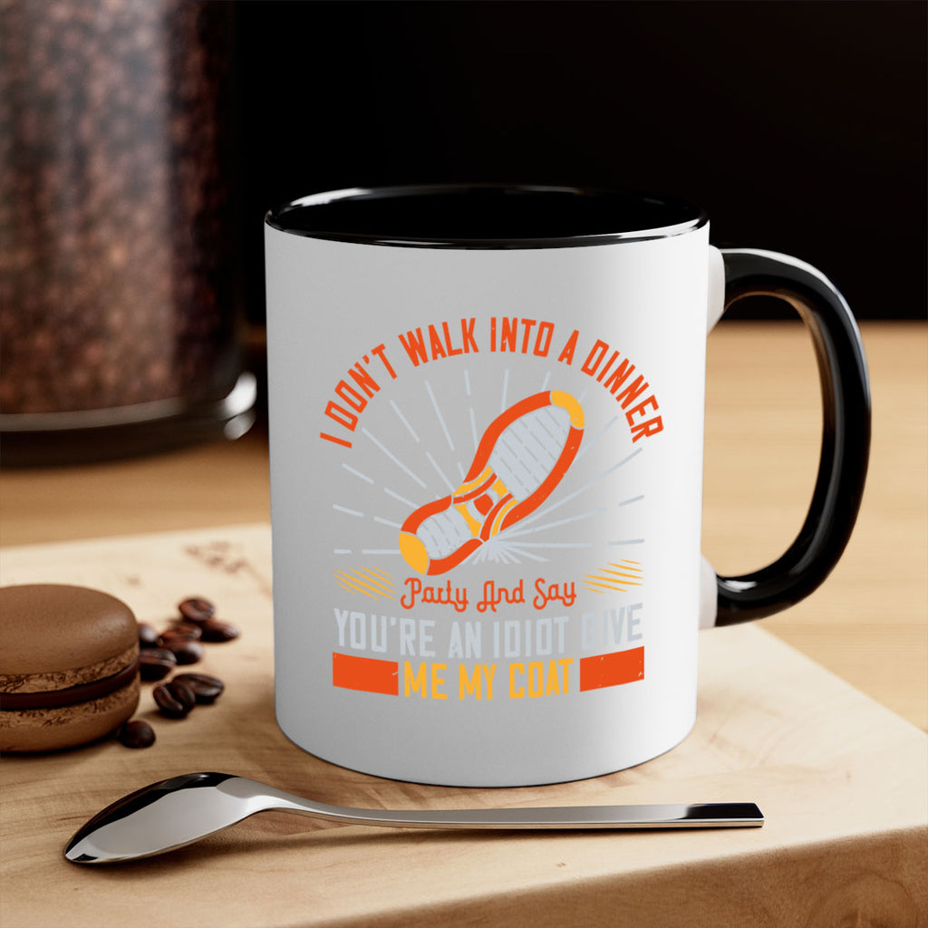 i dont walk into a dinner party and say youre an idiot give me my coat 75#- walking-Mug / Coffee Cup