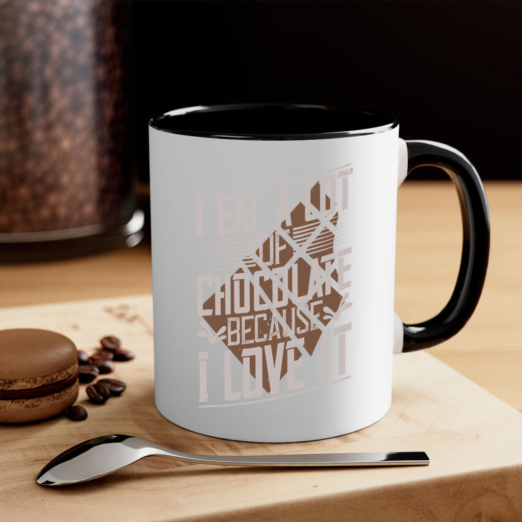i eat a lot of chocolate because i love it 36#- chocolate-Mug / Coffee Cup