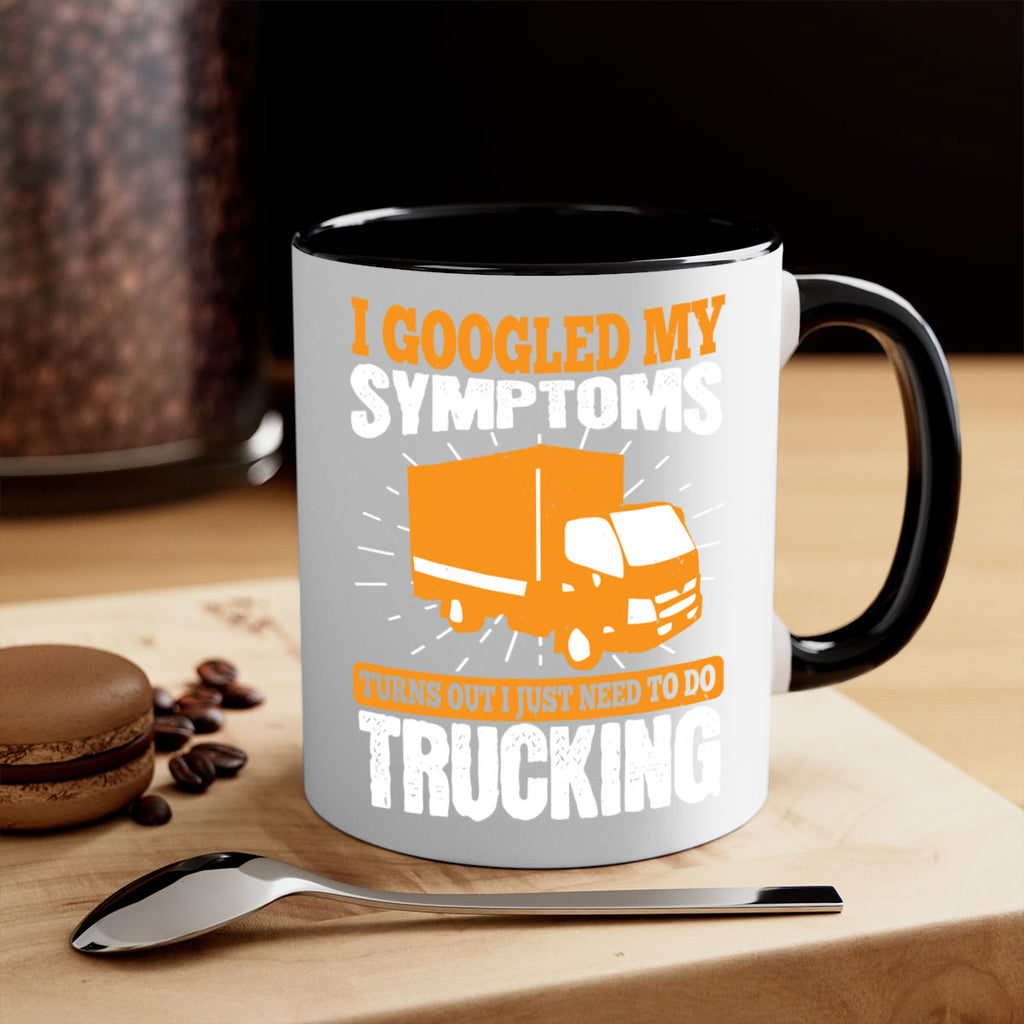 i googled my symptoms turns out i just need to do trucking Style 44#- truck driver-Mug / Coffee Cup