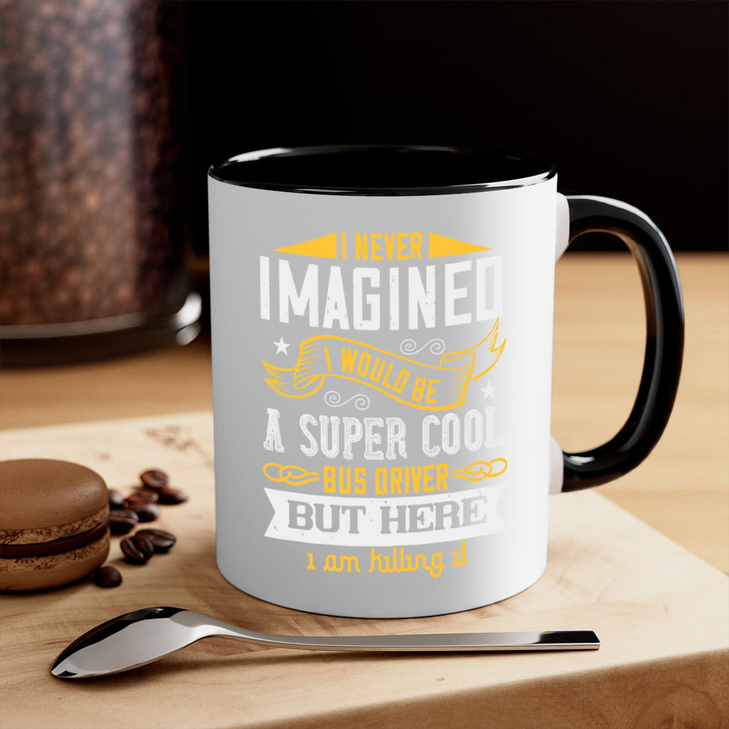 i never imagined i would be a super cool bus driver but here i am killing it Style 29#- bus driver-Mug / Coffee Cup