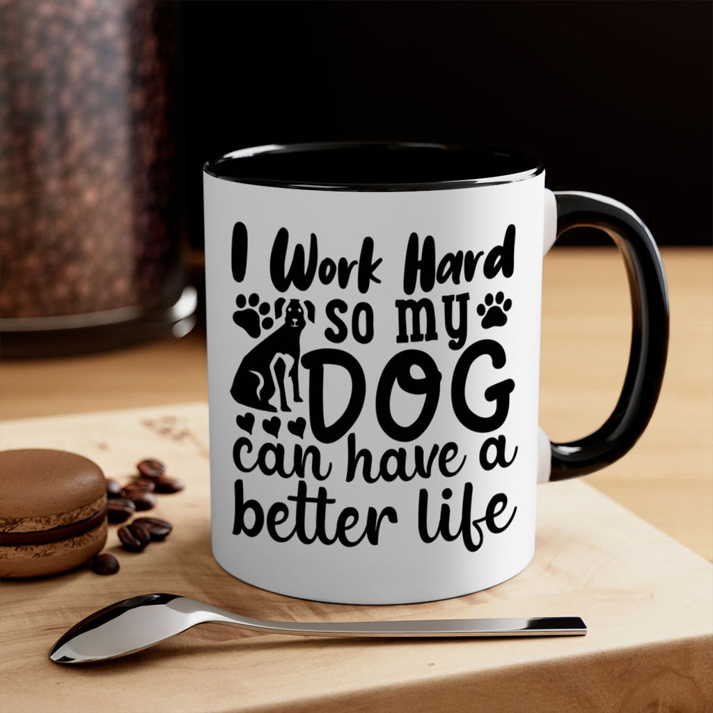 i work hard so my dog can have a better life Style 78#- Dog-Mug / Coffee Cup