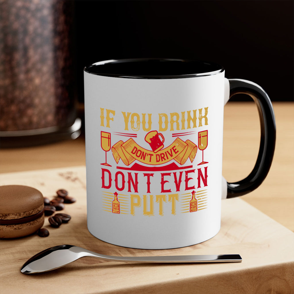 if you drink dont drive dont even putt 37#- drinking-Mug / Coffee Cup