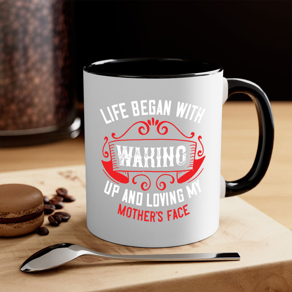 life began with waking up and loving my mother’s face 135#- mom-Mug / Coffee Cup