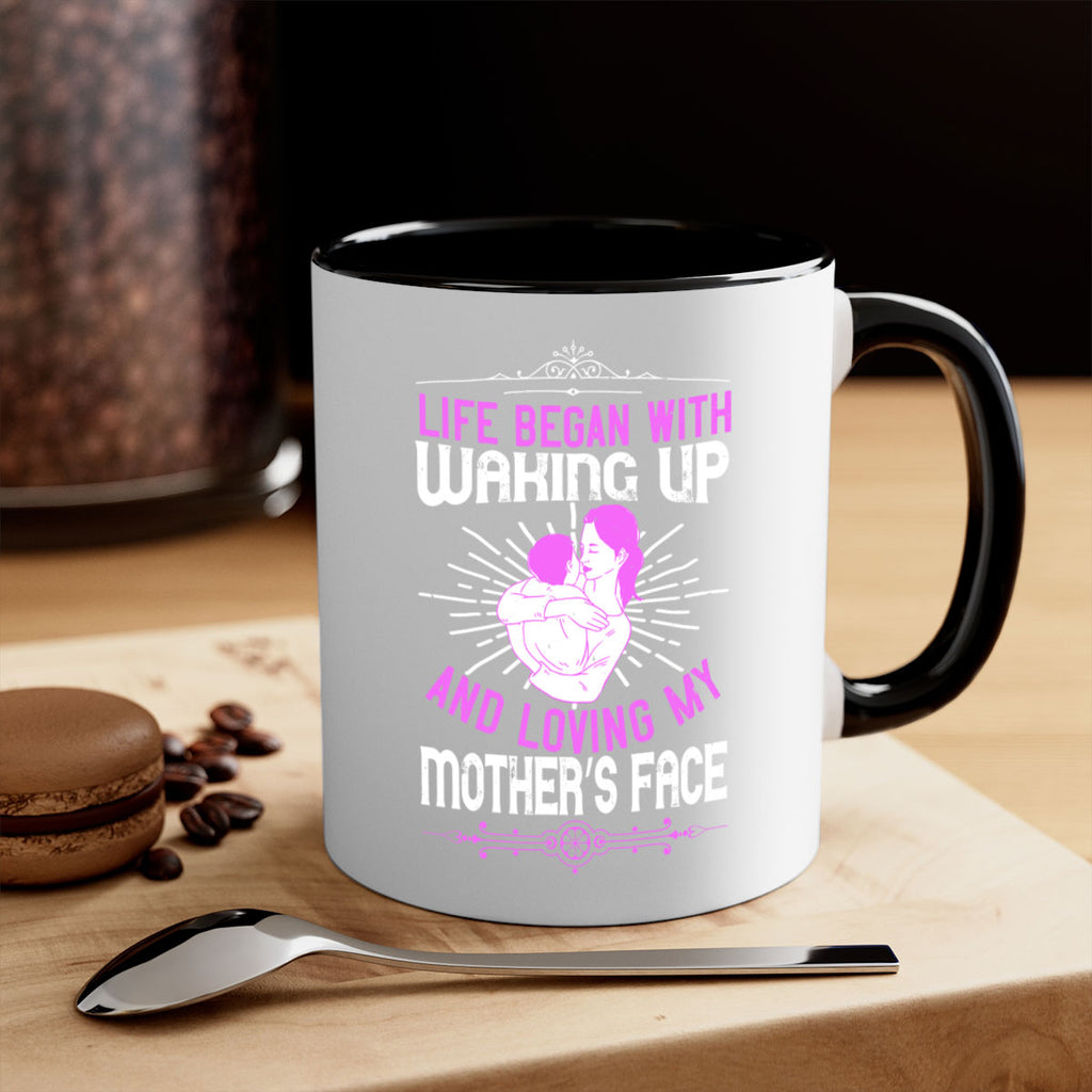 life began with waking up and loving my mother’s face 136#- mom-Mug / Coffee Cup