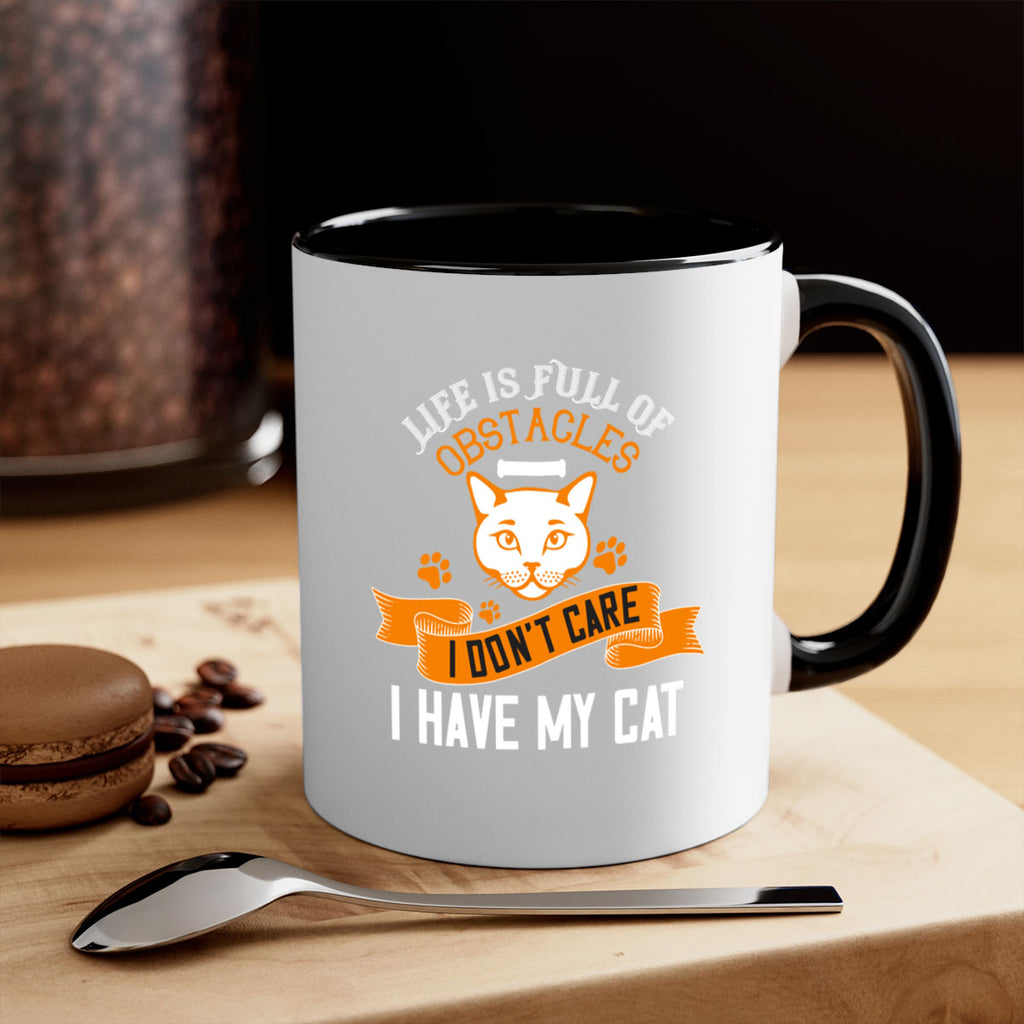 life is full of obstacles idont care ihave my cat Style 66#- cat-Mug / Coffee Cup