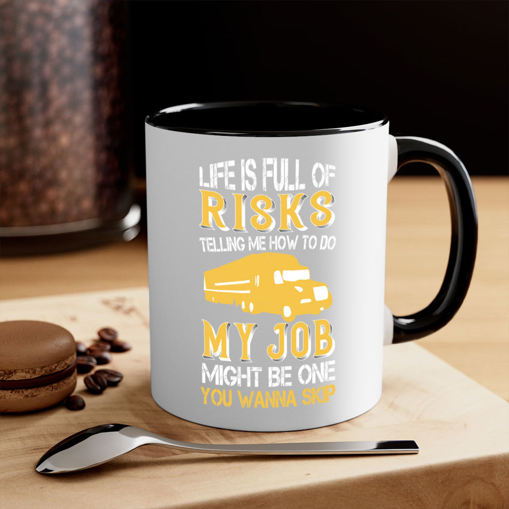 life is full of risks telling me z Style 33#- truck driver-Mug / Coffee Cup