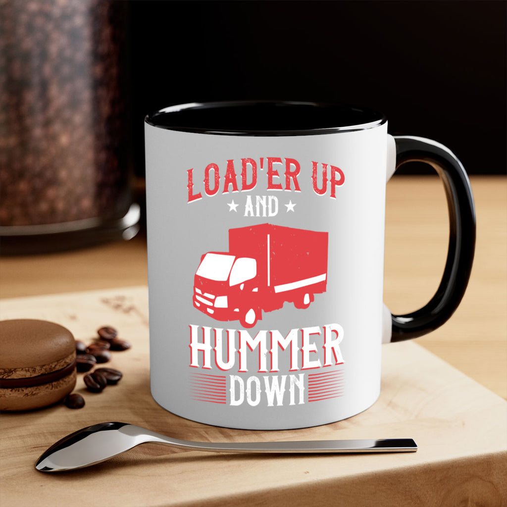 loader up and hummer down Style 32#- truck driver-Mug / Coffee Cup