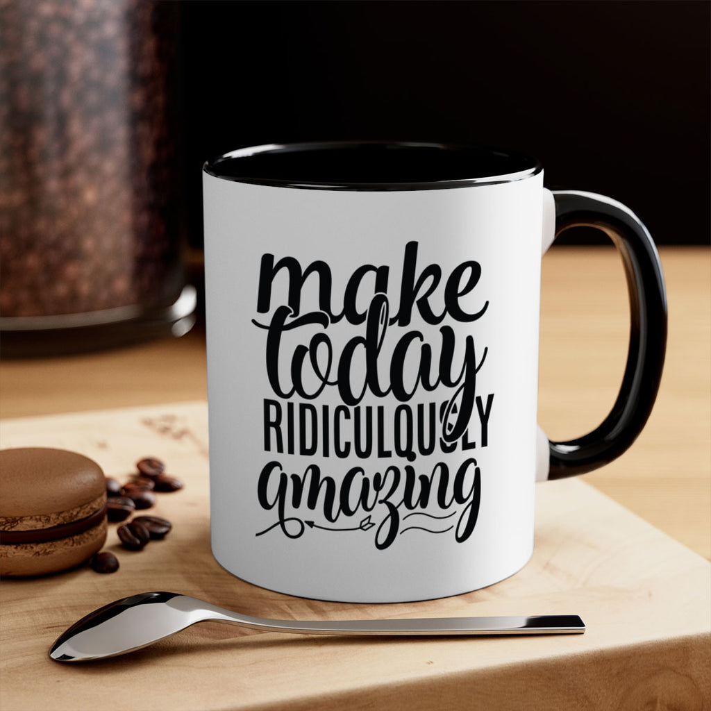 make today ridiculously amazing Style 88#- motivation-Mug / Coffee Cup
