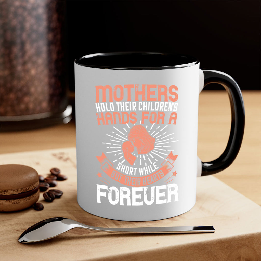 mothers hold their children’s hands for a short while but their hearts forever 95#- mom-Mug / Coffee Cup