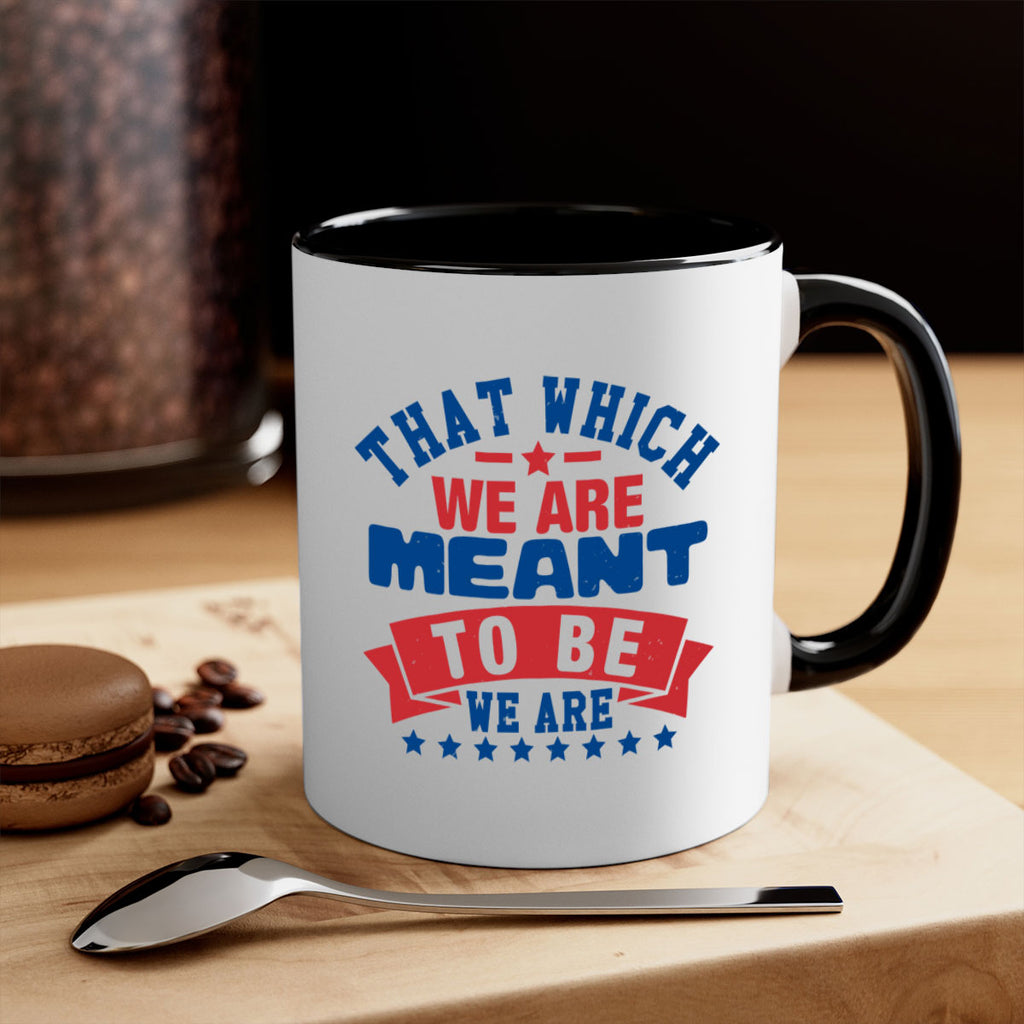 that which we are meant to be Style 39#- 4th Of July-Mug / Coffee Cup