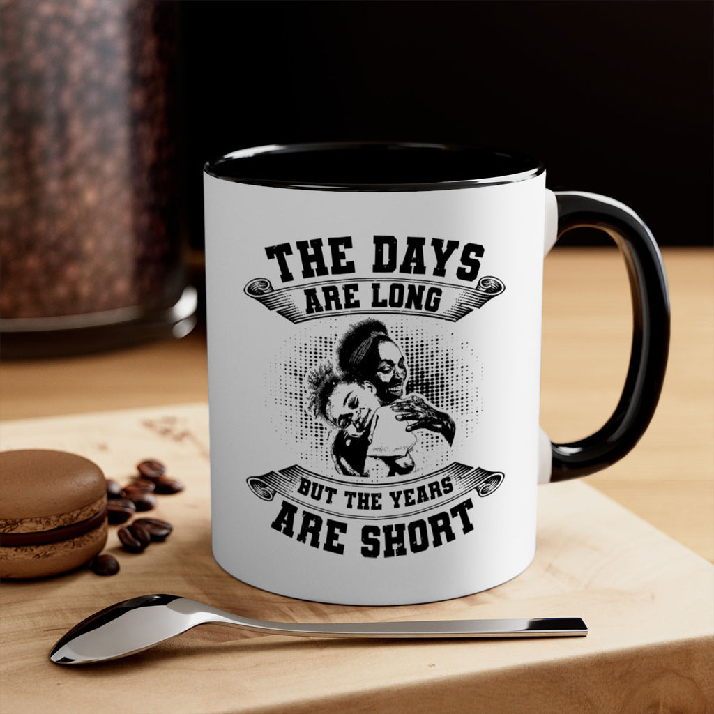 the days are long but the years are short 28#- mothers day-Mug / Coffee Cup