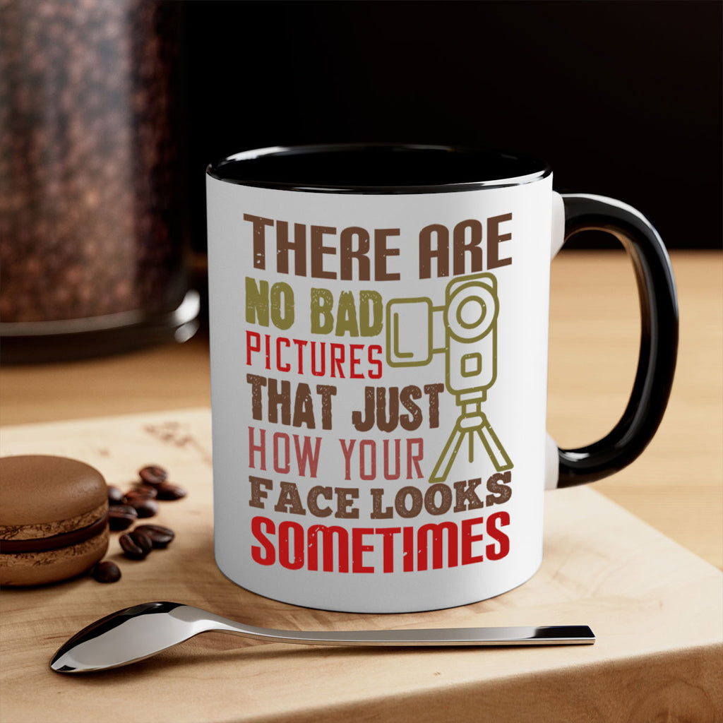 there are no bad pictures that just how you face looks sometimes 11#- photography-Mug / Coffee Cup
