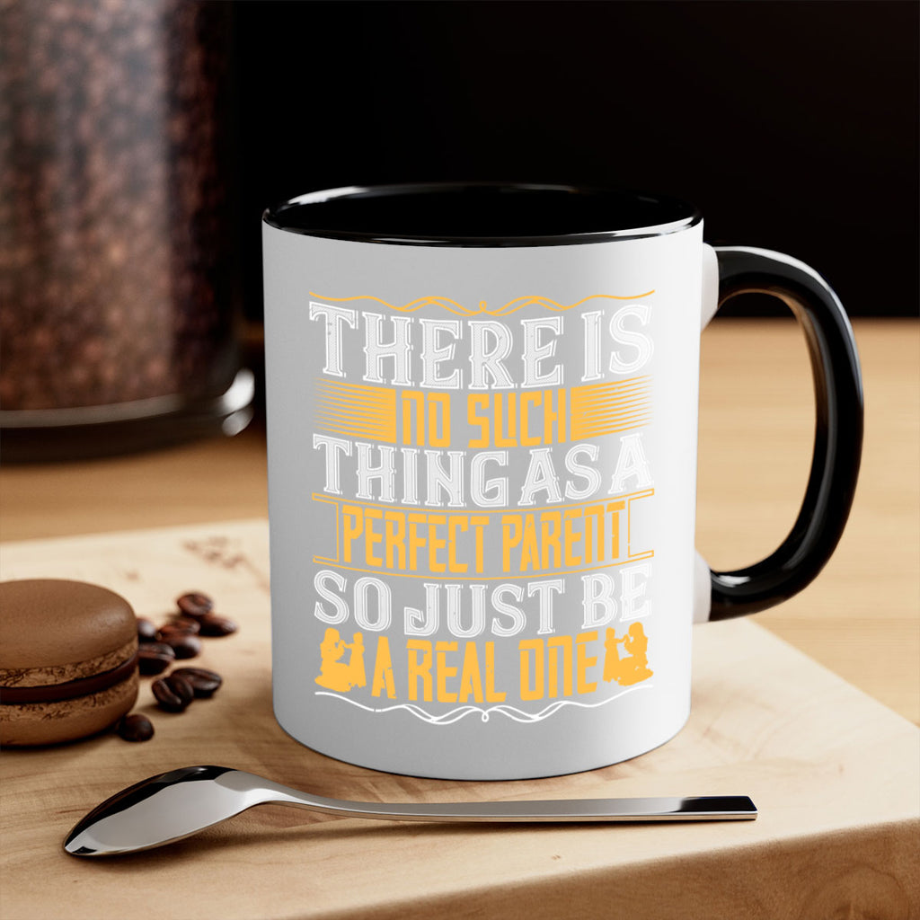 there is no such thing as a perfect parent so just be a real one 15#- parents day-Mug / Coffee Cup