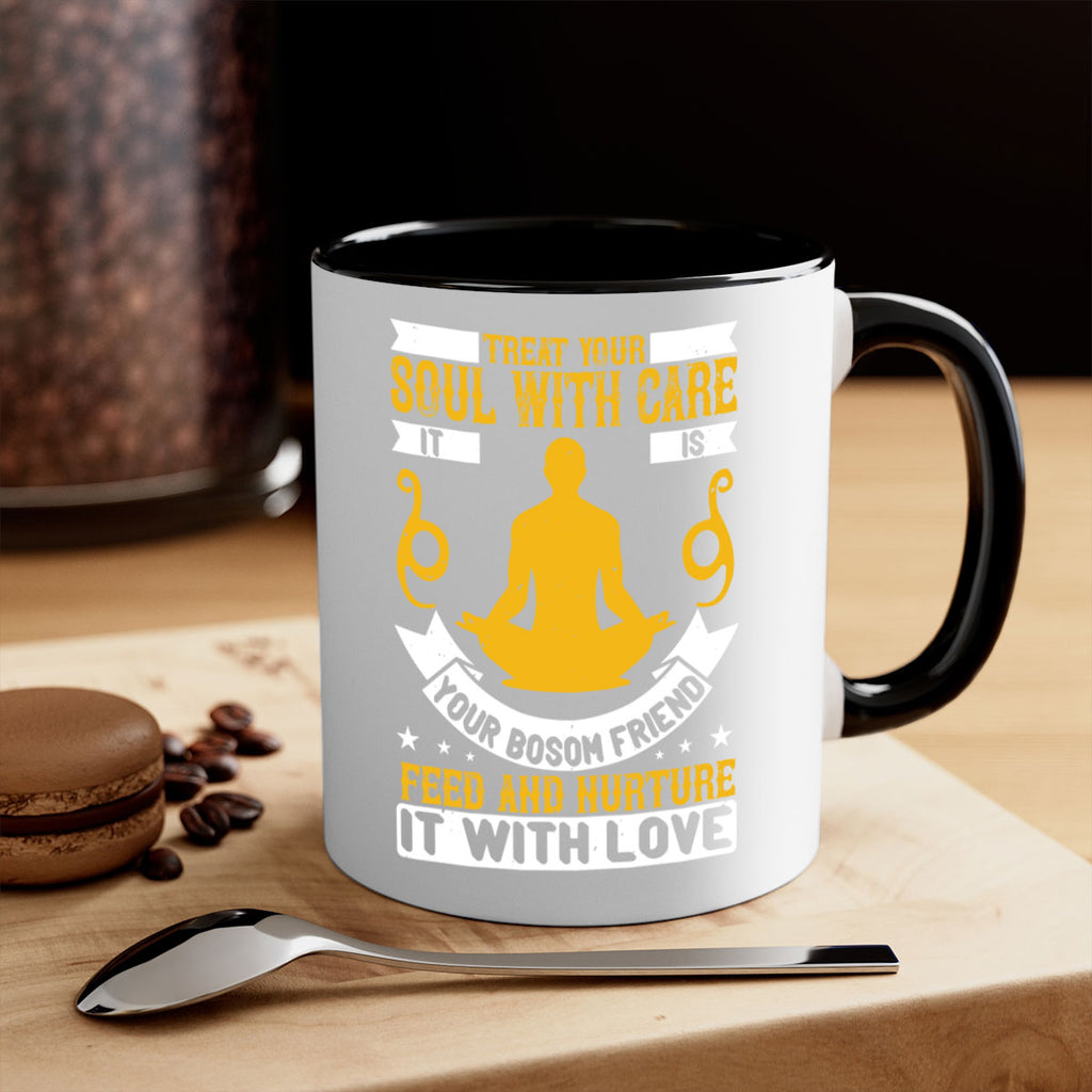 treat your soul with care it is your bosom friend feed and nurture it with love 42#- yoga-Mug / Coffee Cup