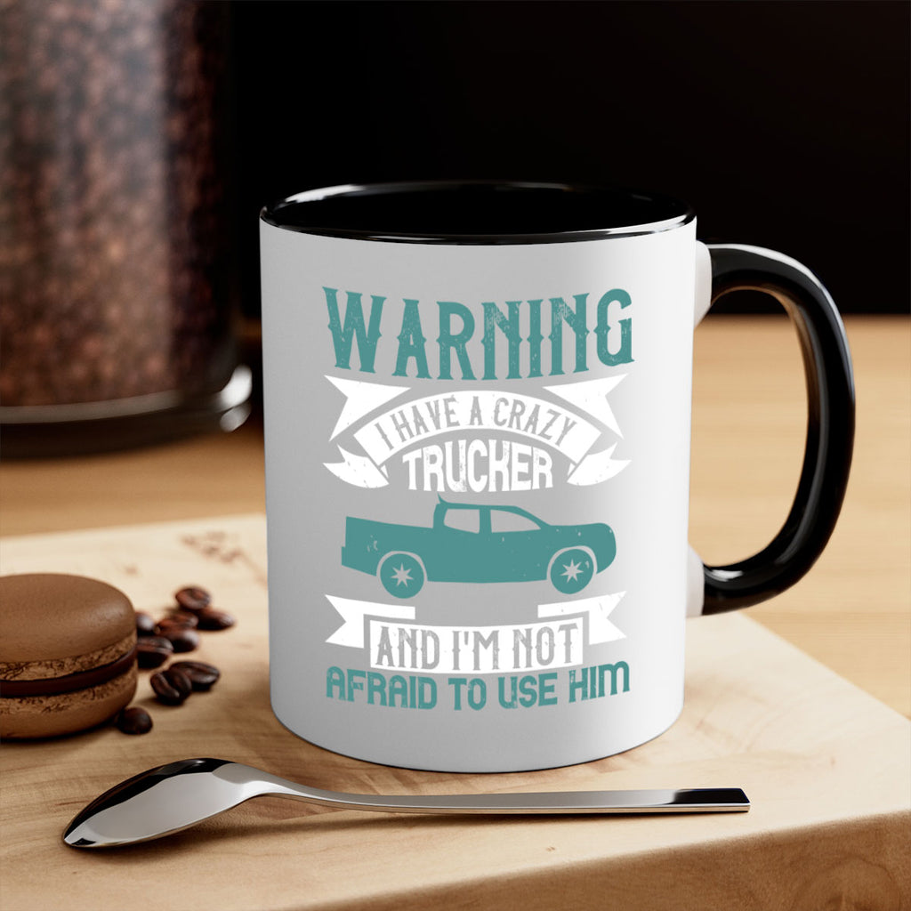 warning i have a crazy trucker and im not afraid to use him Style 9#- truck driver-Mug / Coffee Cup
