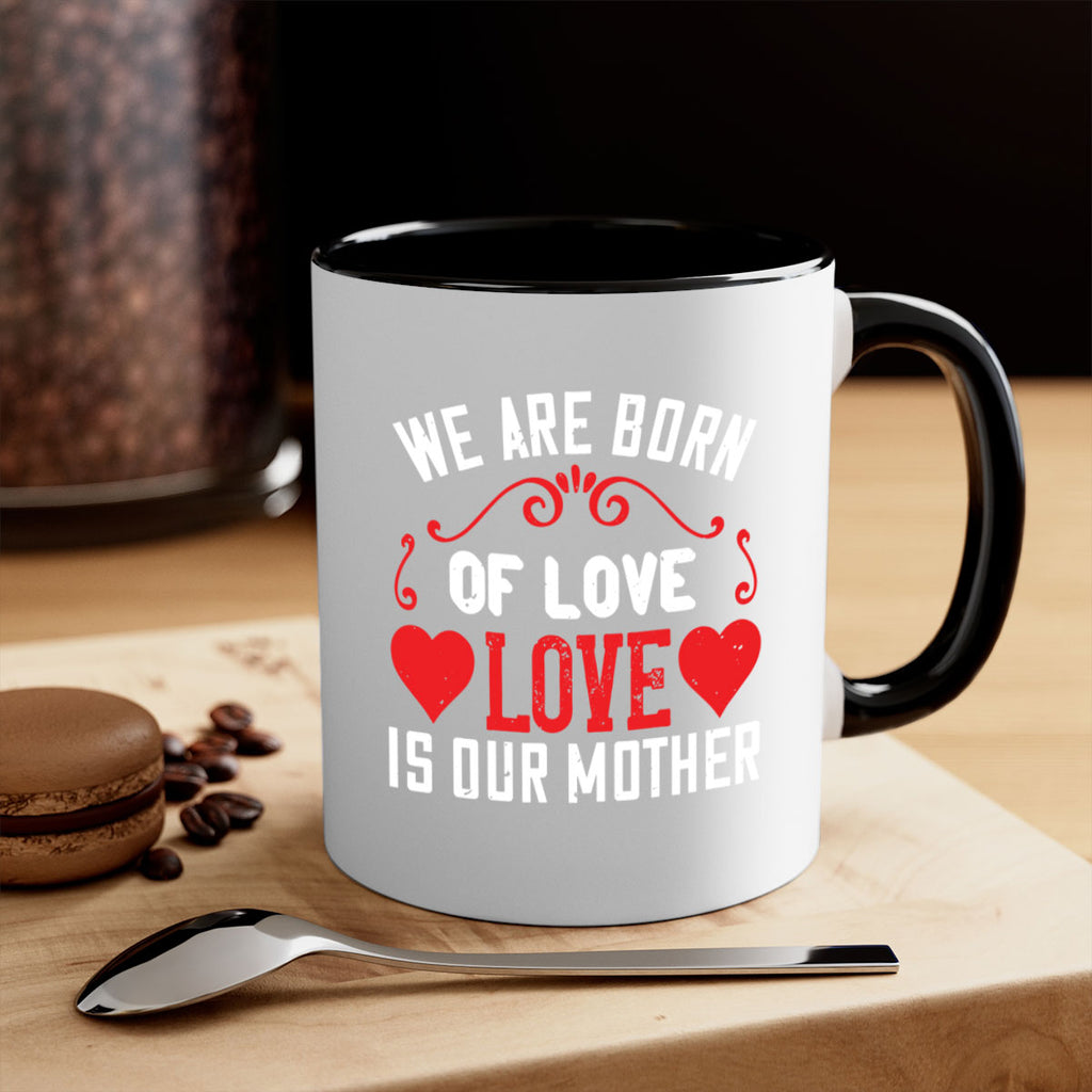 we are born of love love is our mother 30#- mom-Mug / Coffee Cup
