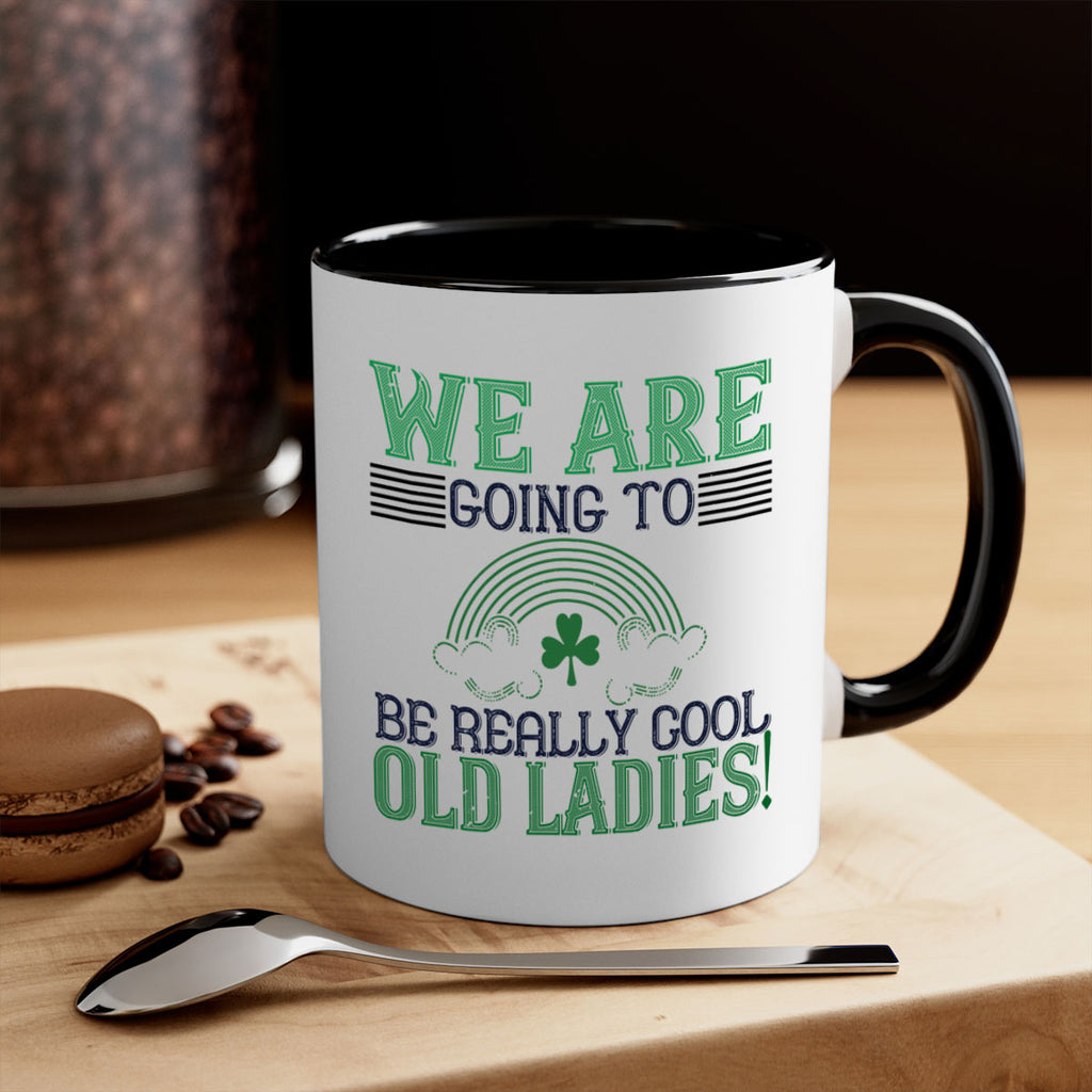 we are going to be really cool old ladies Style 7#- St Patricks Day-Mug / Coffee Cup
