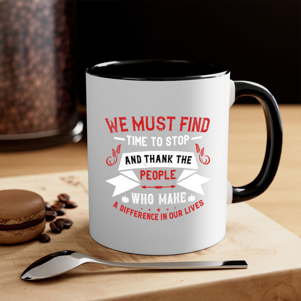 we must find time to stop and thank the people who make a difference in our lives 1#- thanksgiving-Mug / Coffee Cup
