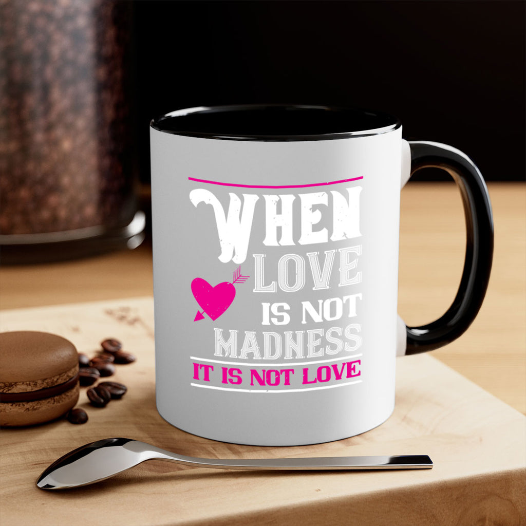 when love is madness it is not love 4#- valentines day-Mug / Coffee Cup