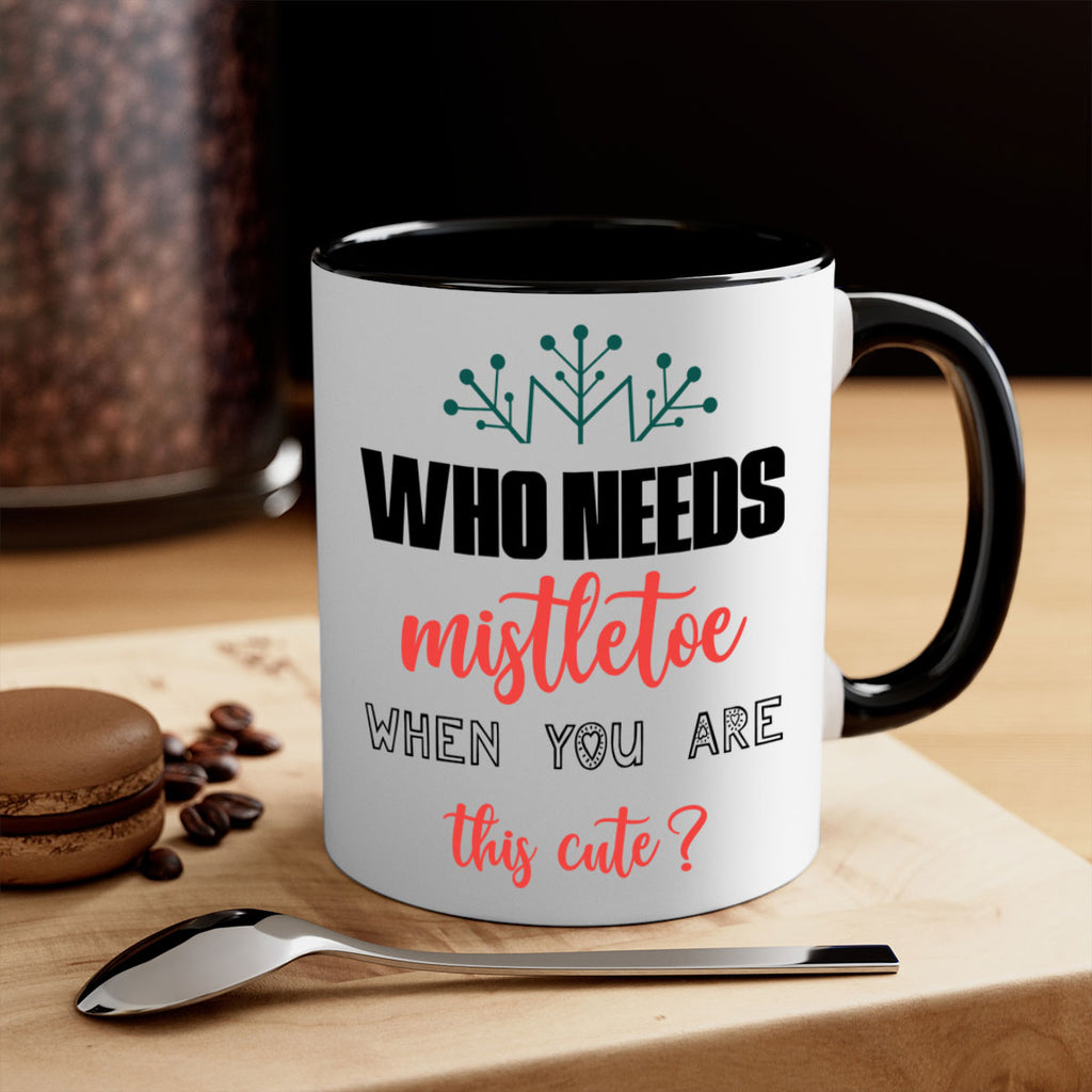 who needs mistletoe when you are this cute style 1234#- christmas-Mug / Coffee Cup