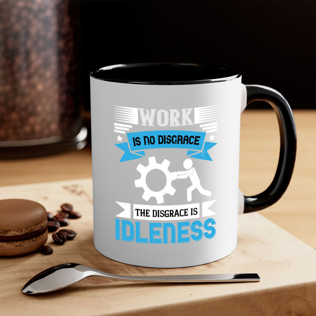 work is no disgrace the disgrace is idleness 17#- labor day-Mug / Coffee Cup